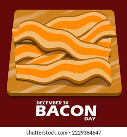 Several slices of Bacon served on a wooden plate with bold text on a dark red background to celebrate Bacon Day on December 30 