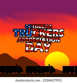 Several trucks travel together to make deliveries at sunset, with bold text decorated with American flags to commemorate National Truckers Appreciation Day on October 4