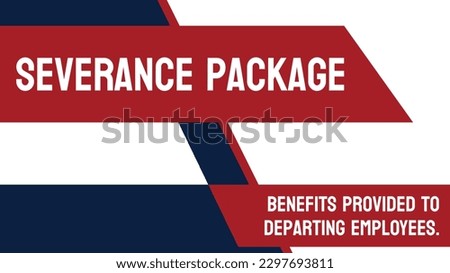 Severance Package - Benefits provided to an employee upon termination.