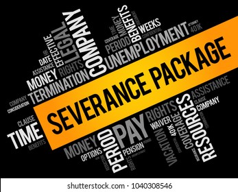 Severance Package is the compensation and benefits an employee receives from an employer when their job ends involuntarily, word cloud concept background