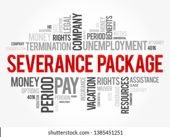 Severance Package is the compensation and benefits an employee receives from an employer when their job ends involuntarily, word cloud concept background