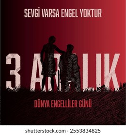 "Sevgi varsa engel yoktur. 3 Aralık Dünya Engelliler Günü. If there is love, there are no obstacles. December 3 is International Day of Persons with Disabilities."