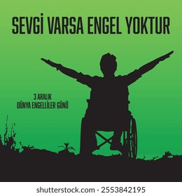 "Sevgi varsa engel yoktur. 3 Aralık Dünya Engelliler Günü. If there is love, there are no obstacles. December 3 is International Day of Persons with Disabilities."