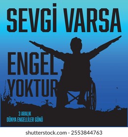 "Sevgi varsa engel yoktur. 3 Aralık Dünya Engelliler Günü. If there is love, there are no obstacles. December 3 is International Day of Persons with Disabilities."