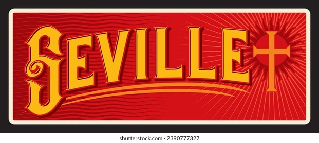 Seville city in Spain, Spanish capital of Andalusia autonomous community. Vector travel plate, vintage tin sign, retro vacation postcard or journey signboard. Magnet or card with cross