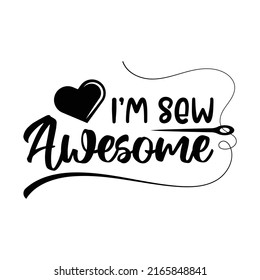 i'm sew awesome, sewing lettering quote vector