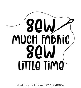 sew much fabric sew little time, sewing lettering quote vector