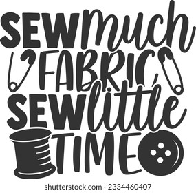 Sew Much Fabric Sew Little Time - Love Sewing