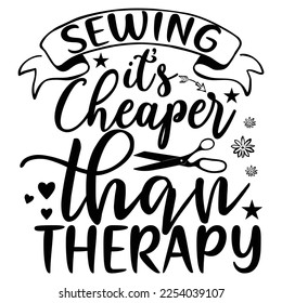 sewing it's cheaper then therapy Shirt print template, typography design for shirt, mug, iron, glass, sticker, hoodie, pillow, phone case, etc, perfect design of mothers day fathers day valentine day 