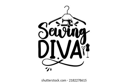 Sewing diva-Sewing t shirts design, Hand drawn lettering phrase, Calligraphy t shirt design, Isolated on white background, svg Files for Cutting Cricut and Silhouette, EPS 10