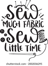 Sewing Lettering Quotes Motivational Inspirational Printable Poster Tote Bag T-Shirt Design Sticker Sew Much Fabric Sew Little Time