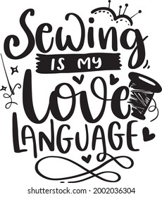 Sewing Lettering Quotes Motivational Inspirational Printable Poster Tote Bag T-Shirt Design Sticker Sewing Is My Love Language