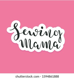 Sewing mama lettering card with modern calligraphy, typography poster for sewing and crafts lovers.
