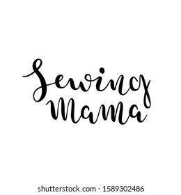 Sewing mama lettering, isolated vector ink writing, beautiful calligraphy for sewing, crafts and embroidery lovers. Good as poster, card, sticker or banner.