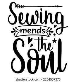 sewing mends the soul Shirt print template  typography design for shirt  mug  iron  glass  sticker  hoodie  pillow  phone case  etc  perfect design mothers day fathers day valentine day Christmas 