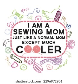 I am a sewing mom just like a normal mom except much cooler