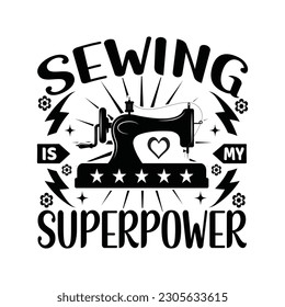 Sewing is my superpower - Sewing T shirt Design, Sewing lover t shirt design