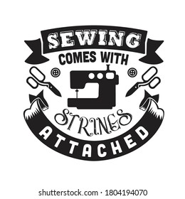 Sewing Quote and saying. Sewing comes with strings attached