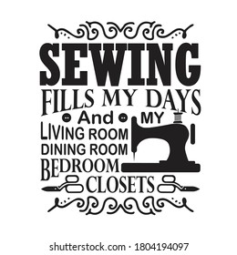 Sewing Quote and saying. Sewing fills my days