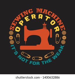 Sewing Quote and saying. Sewing machine operator it's not for the weak