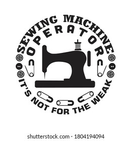 Sewing Quote and saying. Sewing machine operator it s not for the weak