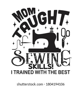 Sewing Quote and saying. Mom Taught sewing skills