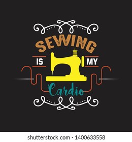 Sewing Quote and saying. Sewing is my cardio.