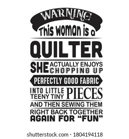 Sewing Quote and saying. Warning this woman is a Quilter