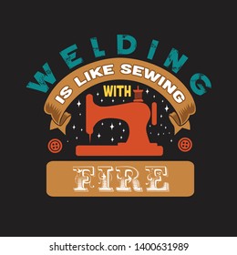 Sewing Quote and saying. Welding is like sewing with fire