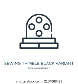 sewing thimble black variant thin line icon. dress, beauty linear icons from tools and utensils concept isolated outline sign. Vector illustration symbol element for web design and apps.