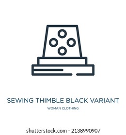 sewing thimble black variant thin line icon. dress, beauty linear icons from woman clothing concept isolated outline sign. Vector illustration symbol element for web design and apps.