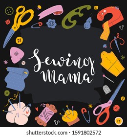 Sewing tools, vector illustrations, banner or template with frame around text, brush pen lettering sewing mama for craft lovers. Colorful pre-made banner or poster for workshop, studio or hobby blog.