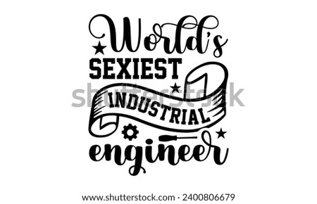 World’s Sexiest Industrial Engineer- Engineer t- shirt design, Handmade calligraphy vector illustration for Cutting Machine, Silhouette Cameo, Cricut, Isolated on white background. Stock photo © 