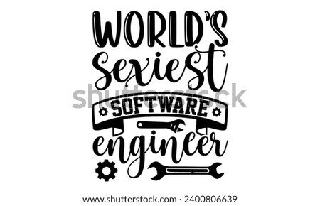 World’s Sexiest Software Engineer- Engineer t- shirt design, Handmade calligraphy vector illustration for Cutting Machine, Silhouette Cameo, Cricut, Isolated on white background. Stock photo © 