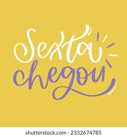 Sexta chegou. Friday arrived in brazilian portuguese. Modern hand Lettering. vector.