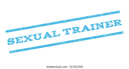 Sexual Trainer watermark stamp. Text caption between parallel lines with grunge design style. Rubber seal stamp with dirty texture. Vector light blue color ink imprint on a white background.