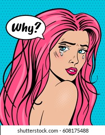 Sexy pop art face. Sad crying  woman with pink hair and open mouth turned around with tears in her eyes and Why speech bubble. Vector colorful background in pop art retro comic style.