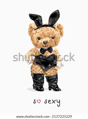 so sexy slogan with cute bear doll in sexy bunny costume vector illustration