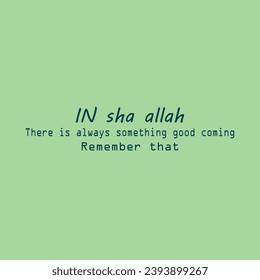 In sha Allah, There is always something good coming. Remember that 