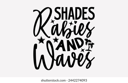 Shades Rabies And Waves- Summer t- shirt design, Hand drawn lettering phrase isolated on white background, This illustration can be used as a print and bags, stationary or as a poster.