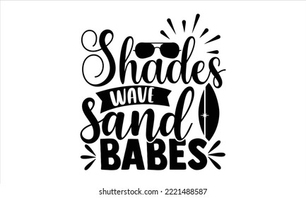 Shades wave sand babes - Summer T shirt Design, Modern calligraphy, Cut Files for Cricut Svg, Illustration for prints on bags, posters