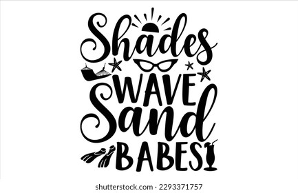 Shades wave sand babes - Summer T Shirt Design, Hand drawn lettering and calligraphy, Cutting Cricut and Silhouette, svg file, poster, banner, flyer and mug.