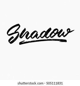 Shadow. Ink hand lettering. Modern brush calligraphy. Handwritten phrase. Inspiration graphic design typography element. Cool simple vector sign.