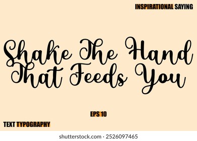 Shake The Hand That Feeds You Stylish Text Typography Of Motivational Quote