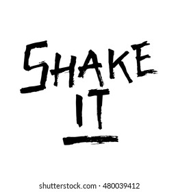 Shake it, ink hand lettering. Modern brush calligraphy. Handwritten phrase. 