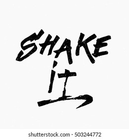 Shake it. Ink hand lettering. Modern brush calligraphy. Handwritten phrase. Inspiration graphic design typography element. Cute simple vector sign.