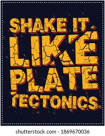 shake it like plate tectonics typography t-shirt design