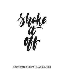 Shake it off - hand drawn lettering phrase isolated on the white background. Fun brush ink inscription for photo overlays, greeting card or print, poster design