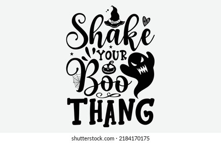 Shake Your Boo Thang - Halloween T Shirts Design, Hand Drawn Lettering Phrase, Calligraphy T Shirt Design, Isolated On White Background, Svg Files For Cutting Cricut And Silhouette, EPS 10, Card, Flye