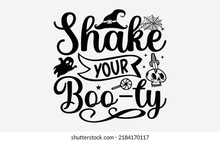 Shake Your Boo-Ty - Halloween t shirt design, Hand drawn lettering phrase isolated on white background, Calligraphy graphic design typography element, Hand written vector sign, svg